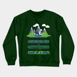 Parks and playgrounds are the soul of a city Crewneck Sweatshirt